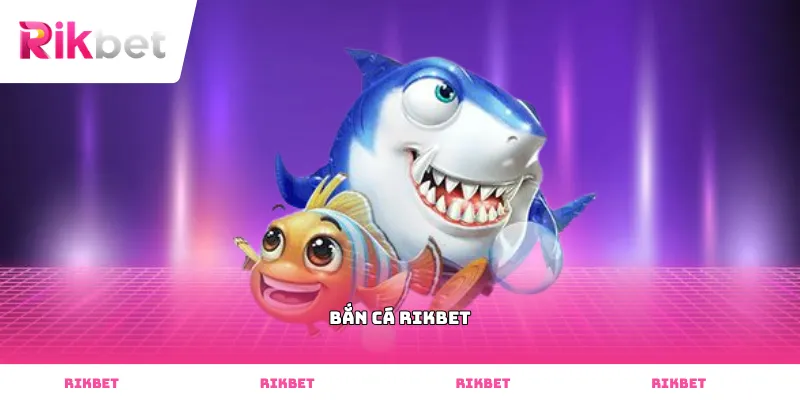 Bắn cá Rikbet