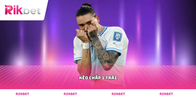 kèo chấp 1 trái